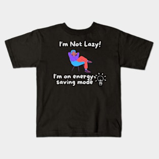 I'm Not Lazy! - I'm on Energy Saving Mode Kids T-Shirt